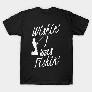 Wishin' I Was Fishin' T-Shirt